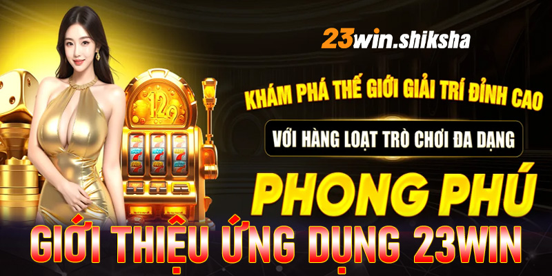 Giới thiệu ứng dụng nhà cái uy tín 23win 